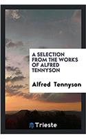 Selection from the Works of Alfred Tennyson