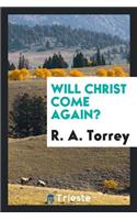 Will Christ Come Again?: An Exposure of the Foolishness, Fallacies, and ...