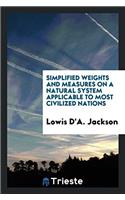 Simplified weights and measures on a natural system applicable to most civilized nations