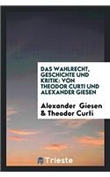 Das Wahlrecht, Geschichte und Kritik: Von Theodor Curti und Alexander Giesen