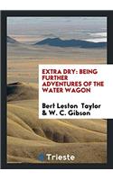 EXTRA DRY: BEING FURTHER ADVENTURES OF T
