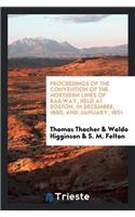 Proceedings of the Convention of the Northern Lines of Railway, Held at Boston, in December, 1850, and January, 1851