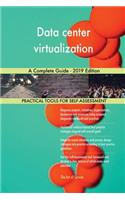 Data center virtualization A Complete Guide - 2019 Edition