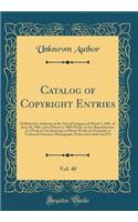 Catalog of Copyright Entries, Vol. 40: Published by Authority of the Acts of Congress of March 3, 1891, of June 30, 1906, and of March 4, 1909; Works of Art; Reproductions of a Work of Art; Drawings or Plastic Works of a Scientific or Technical Cha