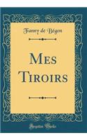 Mes Tiroirs (Classic Reprint)