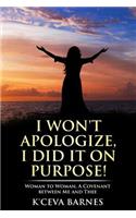 I Won't Apologize, I Did It On Purpose!