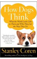 How Dogs Think: What the World Looks Like to Them and Why They Act the Way They Do(English)