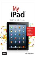 My iPad (Covers iOS 6 on iPad 2, iPad 3rd/4th generation, and iPad mini)