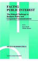 Facing Public Interest: The Ethical Challenge to Business Policy and Corporate Communications(8 Issues in Business Ethics)
