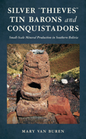 Silver "Thieves, Tin Barons, and Conquistadors: Small-Scale Mineral Production in Southern Bolivia