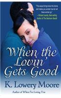When the Lovin' Gets Good