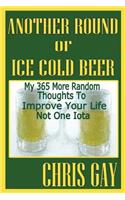 Another Round of Ice Cold Beer