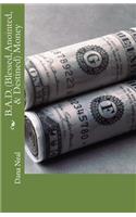 B.A.D.(Blessed, Anointed, & Destined) Money