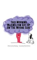 This Morning Maxwelton Got Up On the Wrong Side