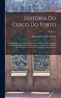 Historia Do Cerco Do Porto: Precedida De Uma Extensa Noticia Sobre As Differentes Phazes Politicas Da Monarchia Desde Os Mais Antigos Tempos Até Ao Anno De 1820, E Desde Este M