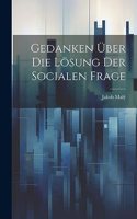 Gedanken Über Die Lösung Der Socialen Frage