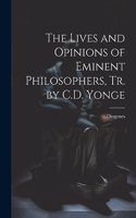 Lives and Opinions of Eminent Philosophers, Tr. by C.D. Yonge