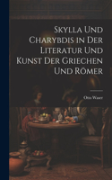 Skylla Und Charybdis in Der Literatur Und Kunst Der Griechen Und Römer