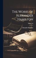 The Works of Alexander Hamilton; Volume 10