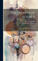 Dignity of Science; Studies in the Philosophy of Science