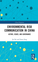 Environmental Risk Communication in China: Actors, Issues, and Governance