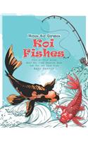 How to Draw Koi Fishes Step-by-Step Guide: Best Koi Fish Drawing Book for You and Your Kids