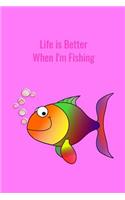 Life is Better When I'm Fishing: Record Where, When and How You Caught Fish From Day to Day and Year to Year in this Fun Logbook