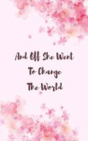 And Off She Went To Change The World: Blank Lined 6x9 Notebook / Journal / logbook for your favorite students and Friends as Perfect Keepsake Graduation Gift/ High School College Gift / 