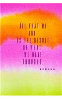 All That We Are Is The Result Of What We Have Thought