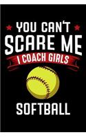 You Can't Scare Me I Coach Girls Softball: Funny Blank Lined Paper Notebook For Softball Team Coaches Appreciation Gift - Ball Sports Coaching Journal Humorous Quote - Collegeblock Book - Fun