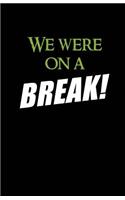 We Were On A Break
