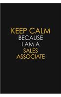 Keep Calm Because I Am A Sales Associate