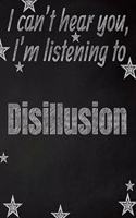 I can't hear you, I'm listening to Disillusion creative writing lined notebook: Promoting band fandom and music creativity through writing...one day at a time