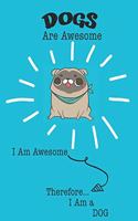 Dog Are Awesome I Am Awesome There For I Am a Dog: Cute Dog Lovers Journal / Notebook / Diary / Birthday or Christmas Gift (6x9 - 110 Blank Lined Pages)