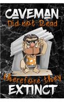 Caveman did not read therefore they Extinct