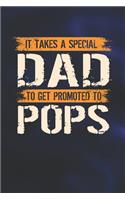 It Takes A Special Dad To Get Promoted To Pops: Family life Grandpa Dad Men love marriage friendship parenting wedding divorce Memory dating Journal Blank Lined Note Book Gift