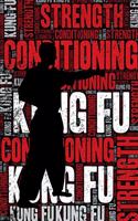 Kung Fu Strength and Conditioning Log: Kung Fu Workout Journal and Training Log and Diary for Practitioner and Instructor - Kung Fu Notebook Tracker