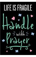 Life Is Fragile Handle with Prayer