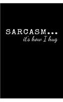 Sarcasm... It's How I Hug