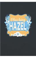 I Love Being Hazel: First Name Funny Sayings Personalized Customized Names Women Girl Mother's day Gift Notebook Journal