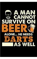 A Man Cannot Survive On Beer Alone He Needs Darts As Well: 100 page 6 x 9 Blank lined journal for sport lovers or beer drinkers perfect for him to jot down his ideas and notes