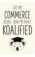 Got My Commerce Degree. Now I'm Highly Koalified: Funny Blank Notebook for Graduation