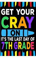 Get Your Cray On It's The Last Day Of 7th Grade