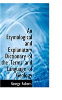An Etymological and Explanatory Dictionary of the Terms and Language of Geology