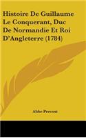 Histoire De Guillaume Le Conquerant, Duc De Normandie Et Roi D'Angleterre (1784)