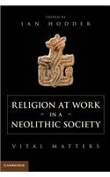 Religion at Work in a Neolithic Society