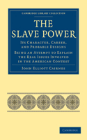 The Slave Power: Its Character, Career, and Probable Designs: Being an Attempt to Explain the Real Issues Involved in the American Contest(Cambridge Library Collection - Slavery and Abolition)