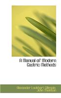A Manual of Modern Gastric Methods