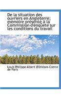 de La Situation Des Ouvriers En Angleterre; M Moire PR Sent La Commission D'Enq Ete Sur Les Condi