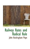 Railway Rates and Radical Rule: (English)